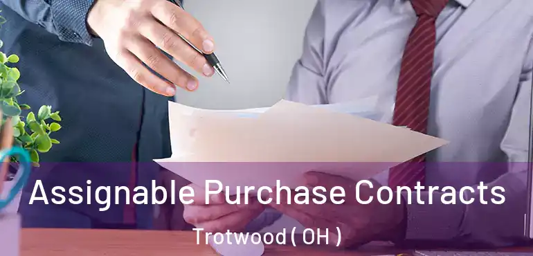 Assignable Purchase Contracts Trotwood ( OH )