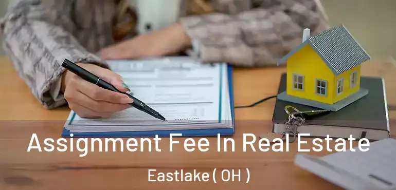  Assignment Fee In Real Estate Eastlake ( OH )
