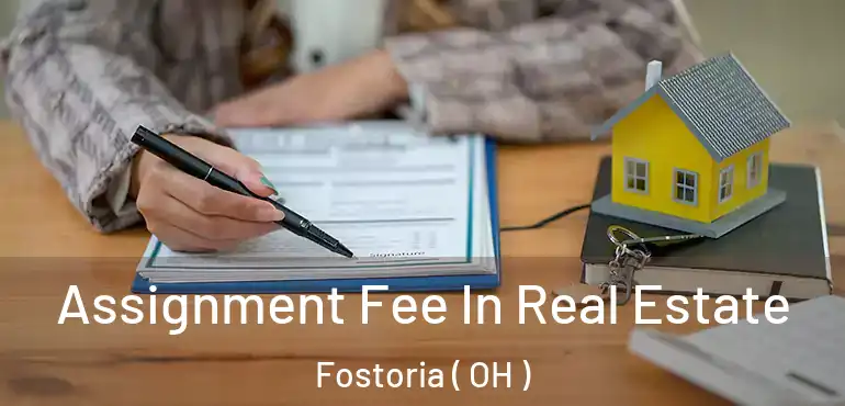  Assignment Fee In Real Estate Fostoria ( OH )