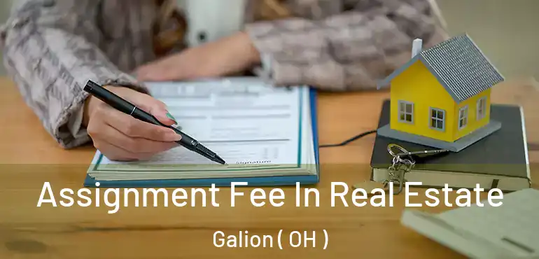  Assignment Fee In Real Estate Galion ( OH )