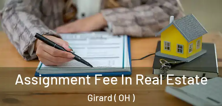  Assignment Fee In Real Estate Girard ( OH )