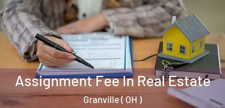  Assignment Fee In Real Estate Granville ( OH )