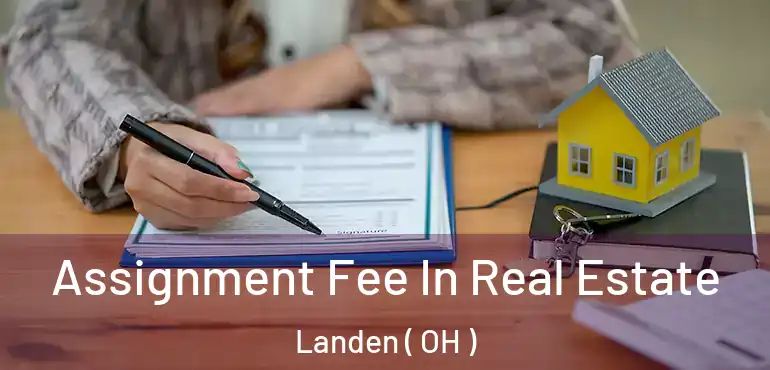  Assignment Fee In Real Estate Landen ( OH )