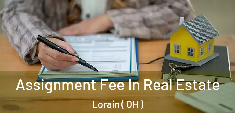  Assignment Fee In Real Estate Lorain ( OH )