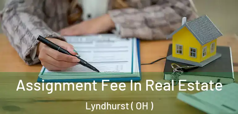  Assignment Fee In Real Estate Lyndhurst ( OH )