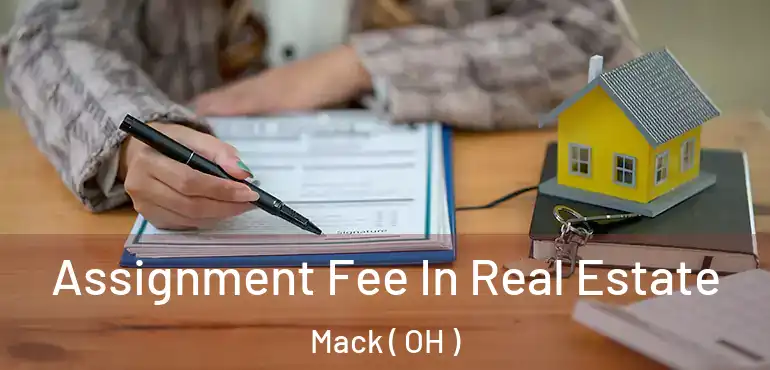 Assignment Fee In Real Estate Mack ( OH )
