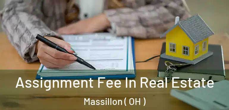  Assignment Fee In Real Estate Massillon ( OH )