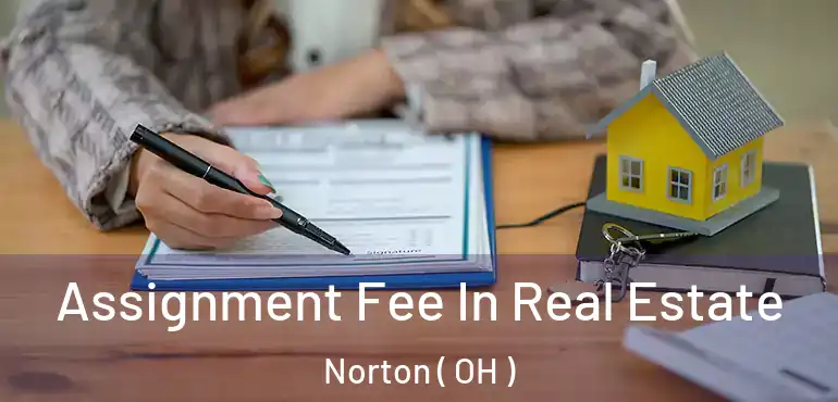  Assignment Fee In Real Estate Norton ( OH )