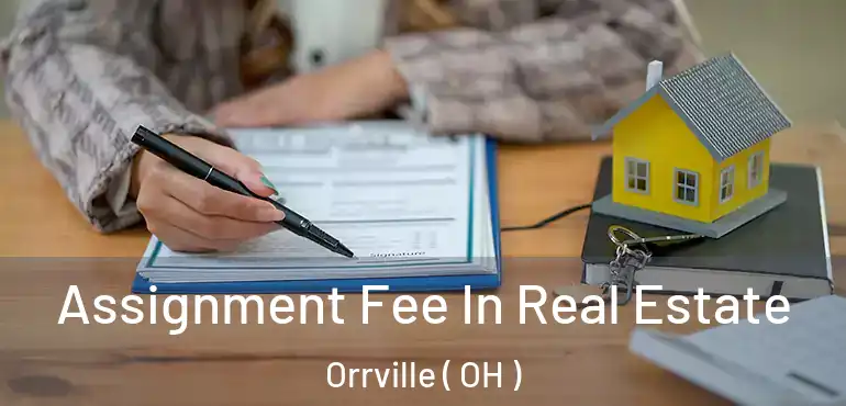  Assignment Fee In Real Estate Orrville ( OH )