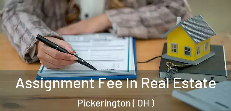  Assignment Fee In Real Estate Pickerington ( OH )