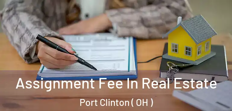  Assignment Fee In Real Estate Port Clinton ( OH )