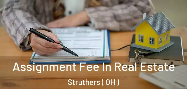  Assignment Fee In Real Estate Struthers ( OH )