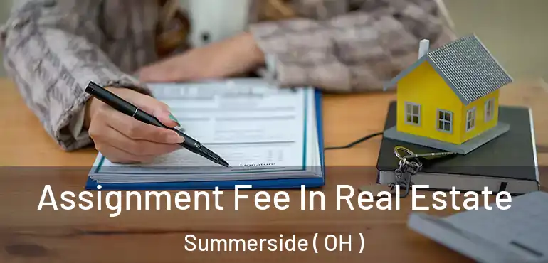  Assignment Fee In Real Estate Summerside ( OH )