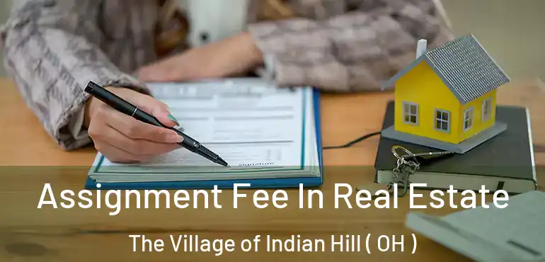  Assignment Fee In Real Estate The Village of Indian Hill ( OH )