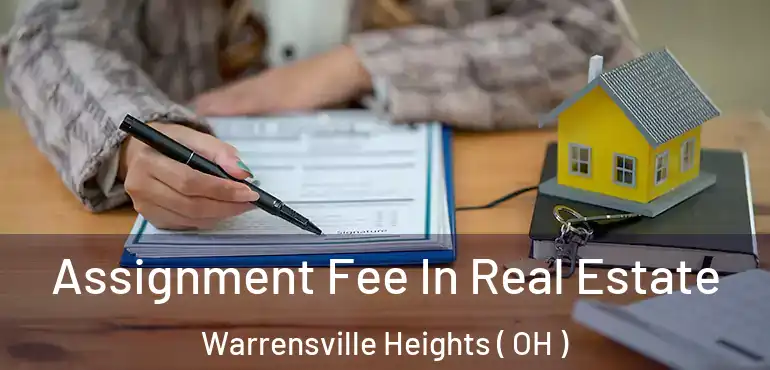  Assignment Fee In Real Estate Warrensville Heights ( OH )