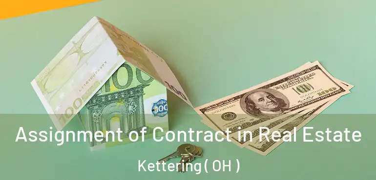 Assignment of Contract in Real Estate Kettering ( OH )
