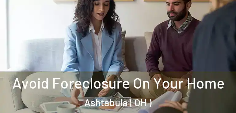  Avoid Foreclosure On Your Home Ashtabula ( OH )