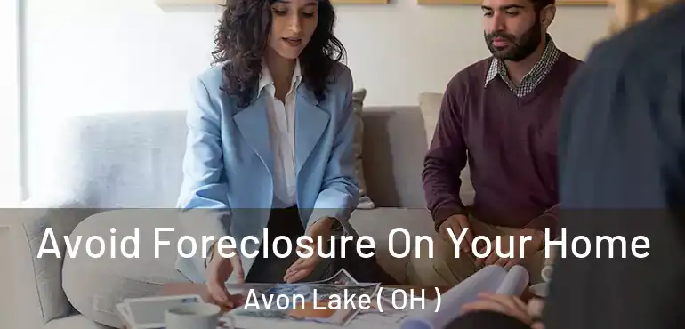  Avoid Foreclosure On Your Home Avon Lake ( OH )