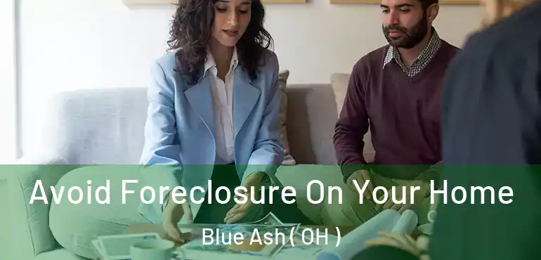  Avoid Foreclosure On Your Home Blue Ash ( OH )