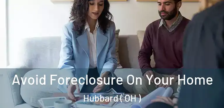  Avoid Foreclosure On Your Home Hubbard ( OH )