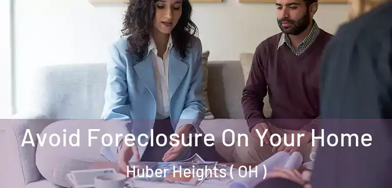  Avoid Foreclosure On Your Home Huber Heights ( OH )