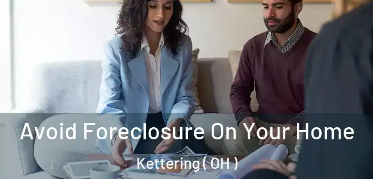  Avoid Foreclosure On Your Home Kettering ( OH )