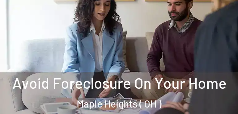  Avoid Foreclosure On Your Home Maple Heights ( OH )