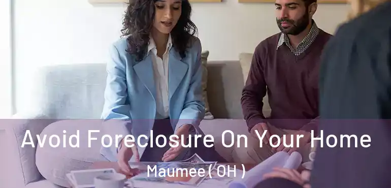  Avoid Foreclosure On Your Home Maumee ( OH )