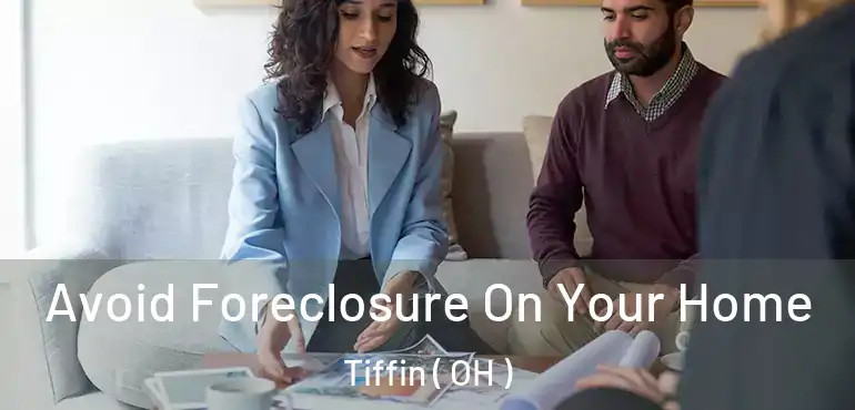  Avoid Foreclosure On Your Home Tiffin ( OH )