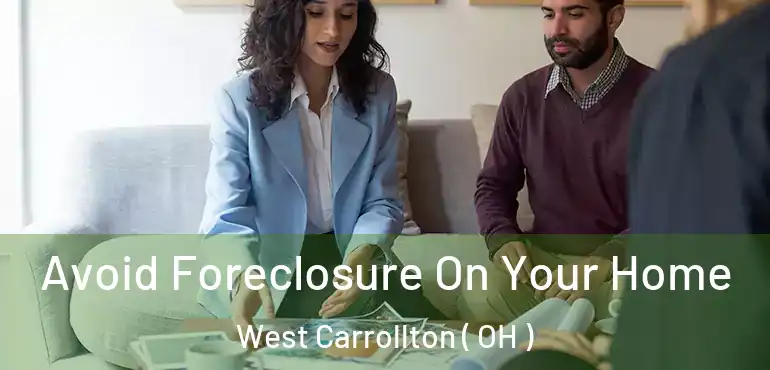  Avoid Foreclosure On Your Home West Carrollton ( OH )