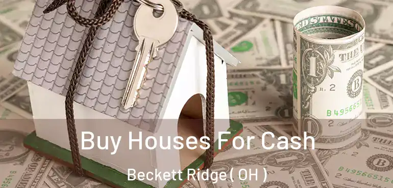  Buy Houses For Cash Beckett Ridge ( OH )
