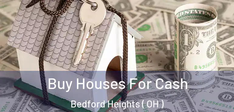  Buy Houses For Cash Bedford Heights ( OH )