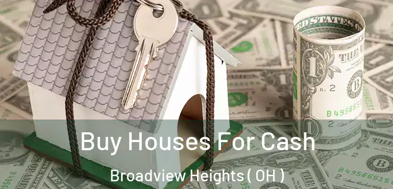  Buy Houses For Cash Broadview Heights ( OH )