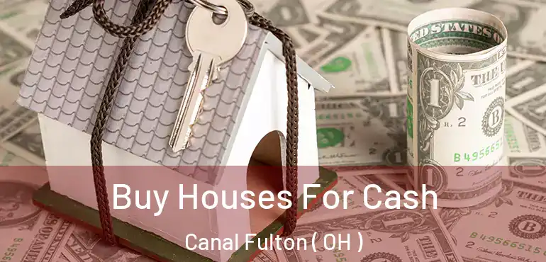  Buy Houses For Cash Canal Fulton ( OH )