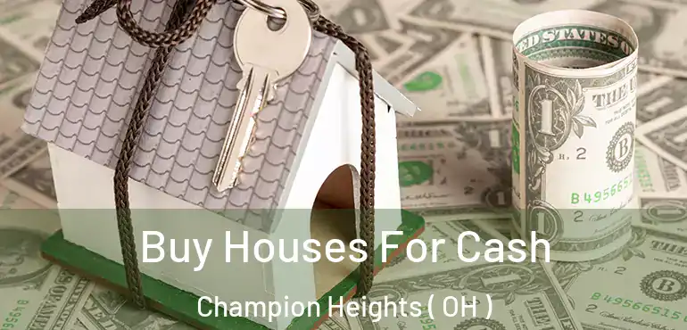  Buy Houses For Cash Champion Heights ( OH )