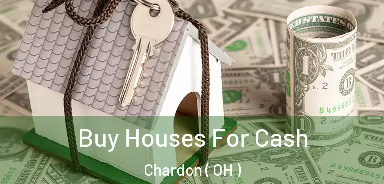  Buy Houses For Cash Chardon ( OH )