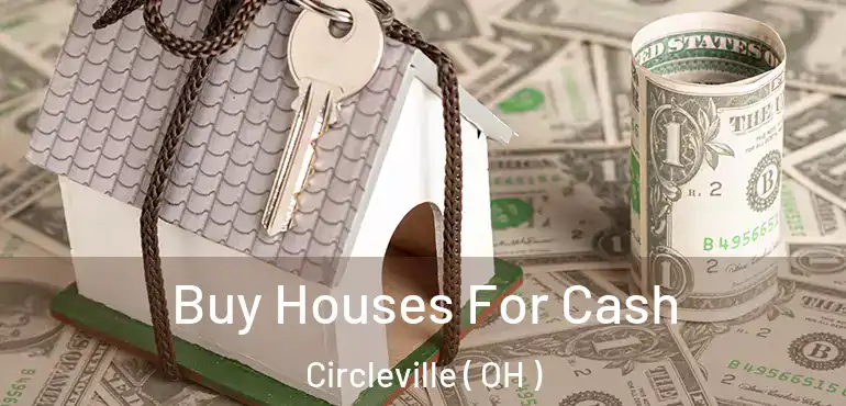  Buy Houses For Cash Circleville ( OH )