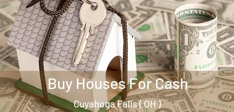  Buy Houses For Cash Cuyahoga Falls ( OH )