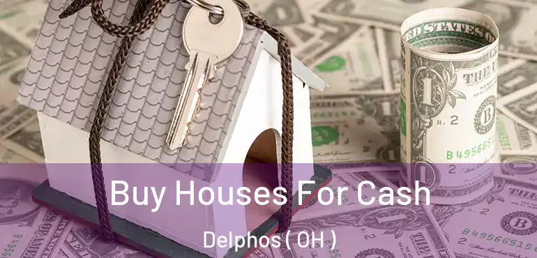 Buy Houses For Cash Delphos ( OH )