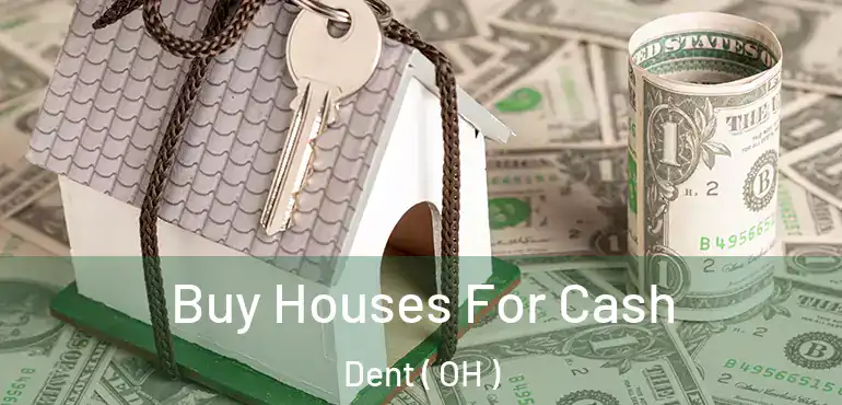  Buy Houses For Cash Dent ( OH )