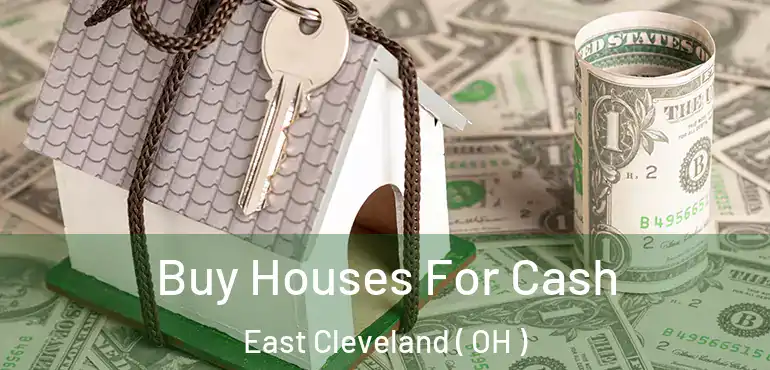  Buy Houses For Cash East Cleveland ( OH )