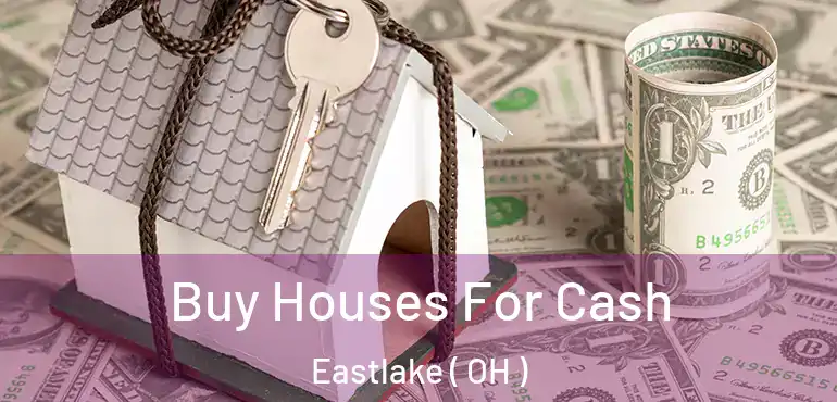  Buy Houses For Cash Eastlake ( OH )