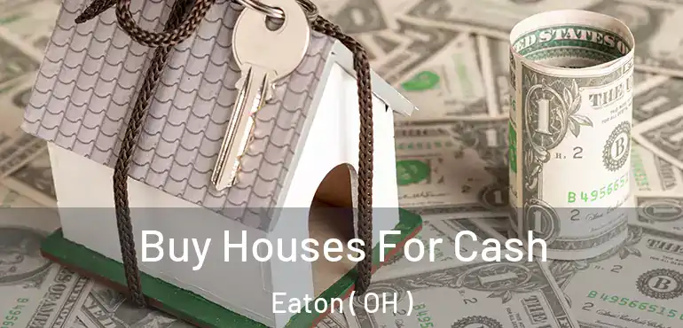  Buy Houses For Cash Eaton ( OH )