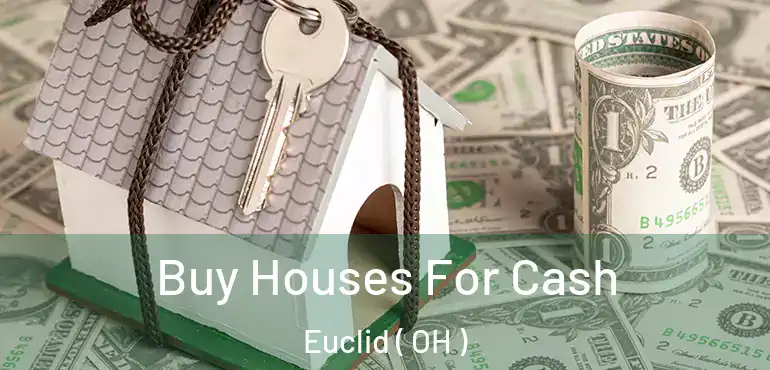  Buy Houses For Cash Euclid ( OH )