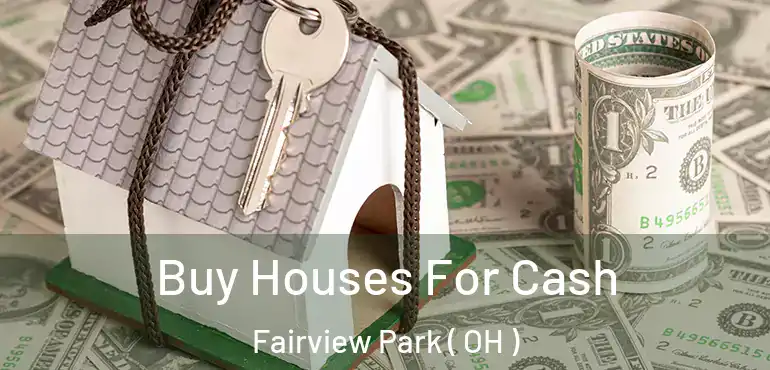  Buy Houses For Cash Fairview Park ( OH )