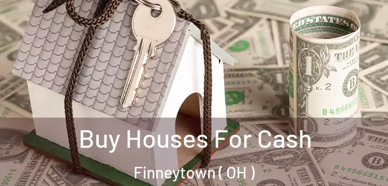  Buy Houses For Cash Finneytown ( OH )
