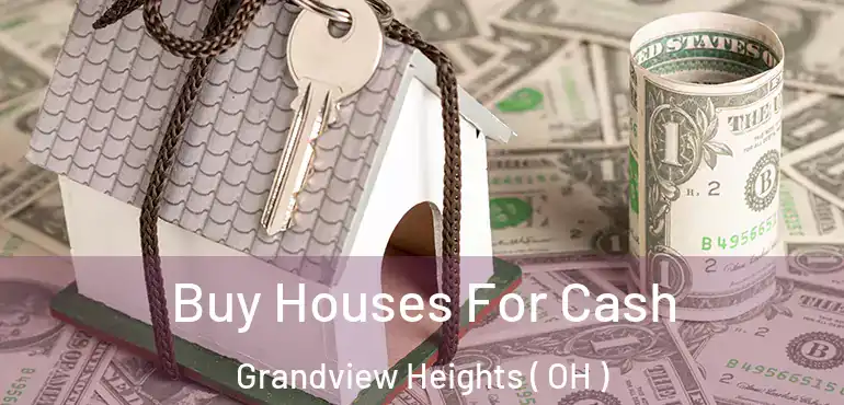  Buy Houses For Cash Grandview Heights ( OH )