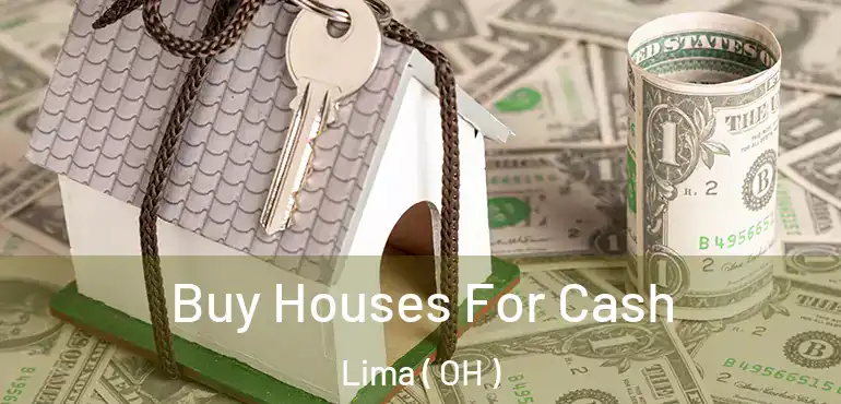  Buy Houses For Cash Lima ( OH )