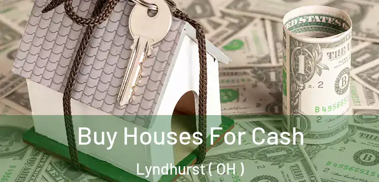  Buy Houses For Cash Lyndhurst ( OH )