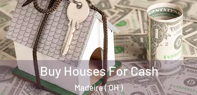  Buy Houses For Cash Madeira ( OH )